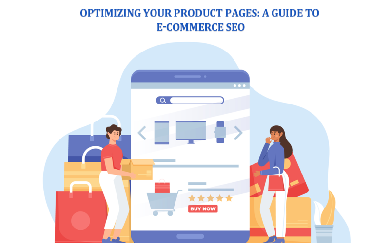 Optimizing Your Product Pages: A Guide to E-commerce SEO