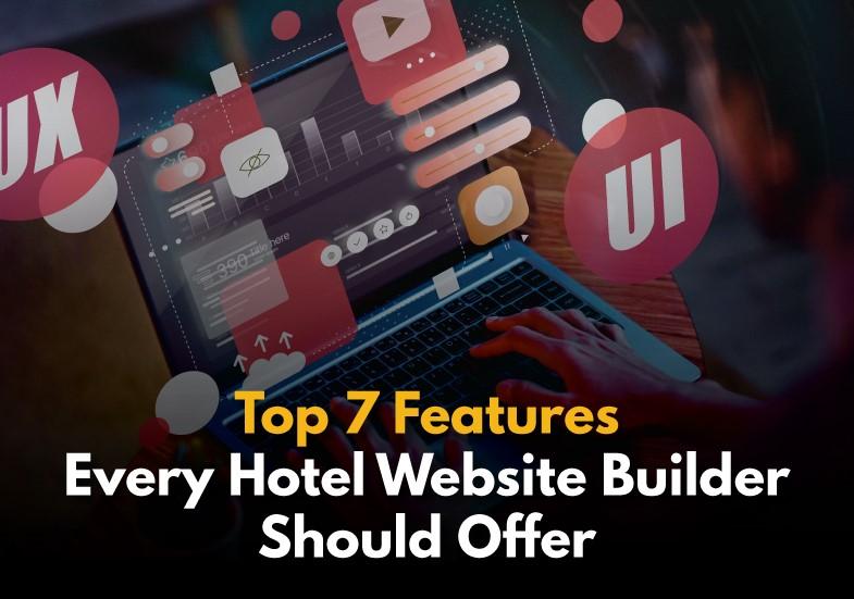 Top 7 Features Every Hotel Website Builder Should Offer