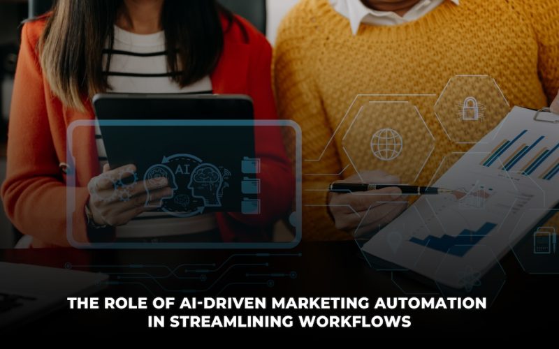 The Role of AI-driven Marketing Automation in Streamlining Workflows