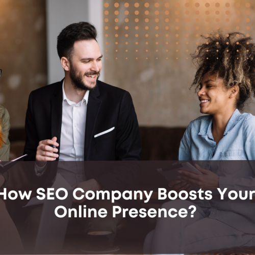 How SEO Company Boosts Your Online Presence?