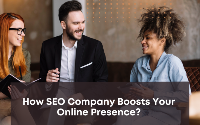 How SEO Company Boosts Your Online Presence?
