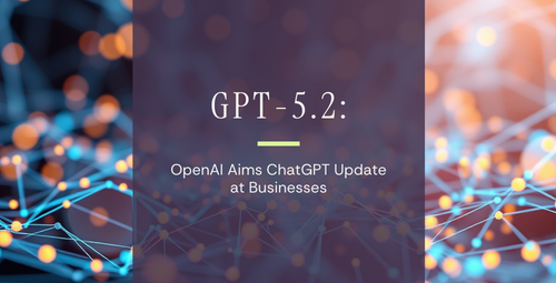 GPT-5.2: OpenAI Aims ChatGPT Update at Businesses