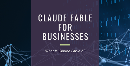 Claude Fable for Businesses: What Is Claude Fable 5?