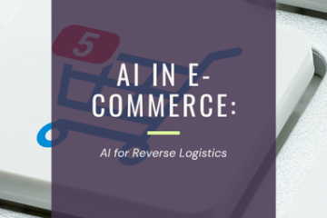 AI in E-Commerce: AI for Reverse Logistics