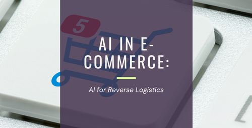 AI in E-Commerce: AI for Reverse Logistics