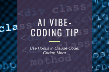 AI Vibe-Coding Tip: Use Hooks in Claude Code, Codex, More